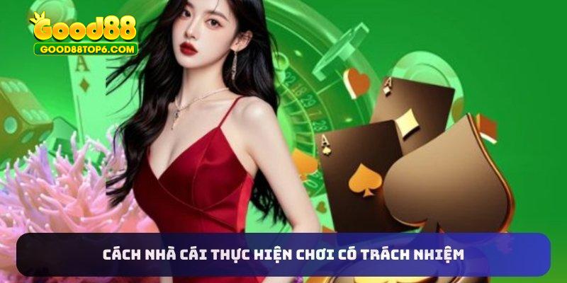 Cách nhà cái thực hiện chơi có trách nhiệm