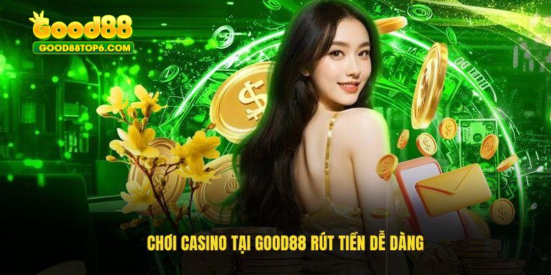 Chơi casino tại Good88 rút tiền dễ dàng