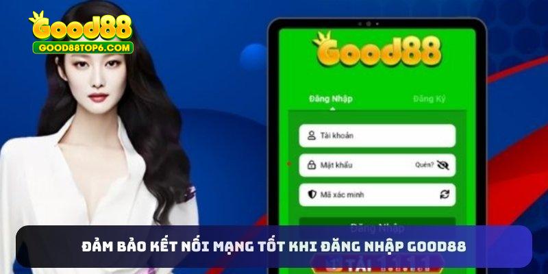 Đảm bảo kết nối mạng tốt khi đăng nhập Good88
