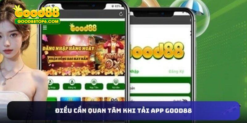 Điều cần quan tâm khi tải app Good88