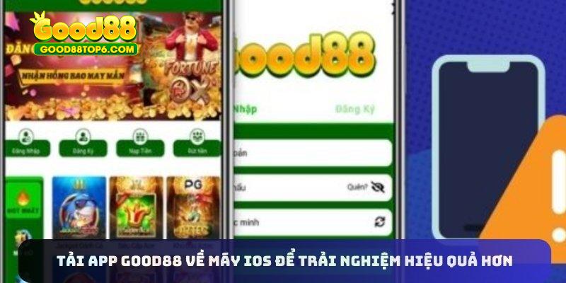 Tải app Good88 về máy IOS để trải nghiệm hiệu quả hơn