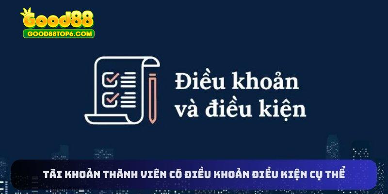 Tài khoản thành viên có điều khoản điều kiện cụ thể