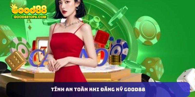 Tính an toàn khi đăng ký Good88