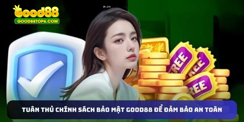 Tuân thủ chính sách bảo mật Good88 để đảm bảo an toàn