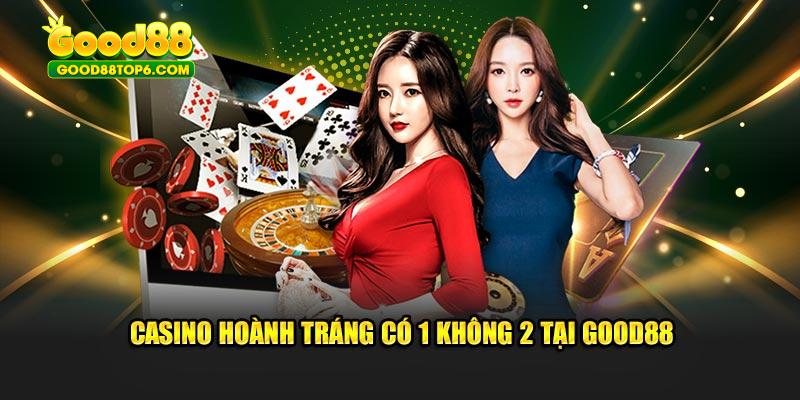 Casino hoành tráng có 1 không 2 tại Good88
