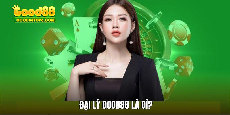 Tìm hiểu đại lý Good88 là gì