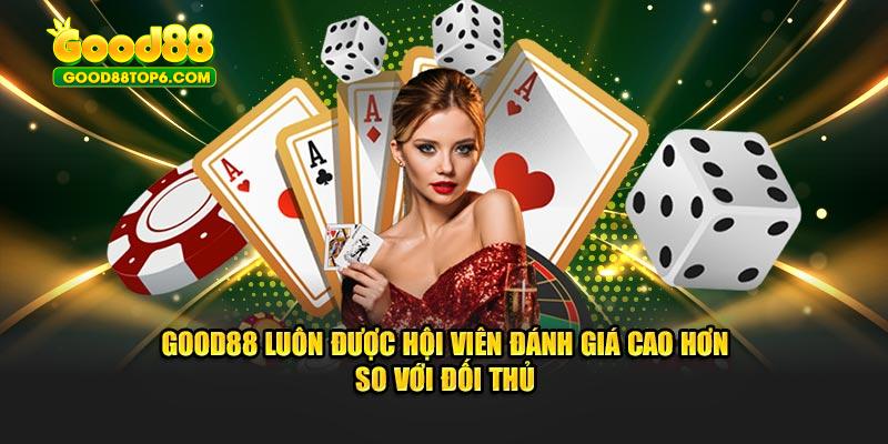 Good88 luôn được hội viên đánh giá cao hơn so với đối thủ