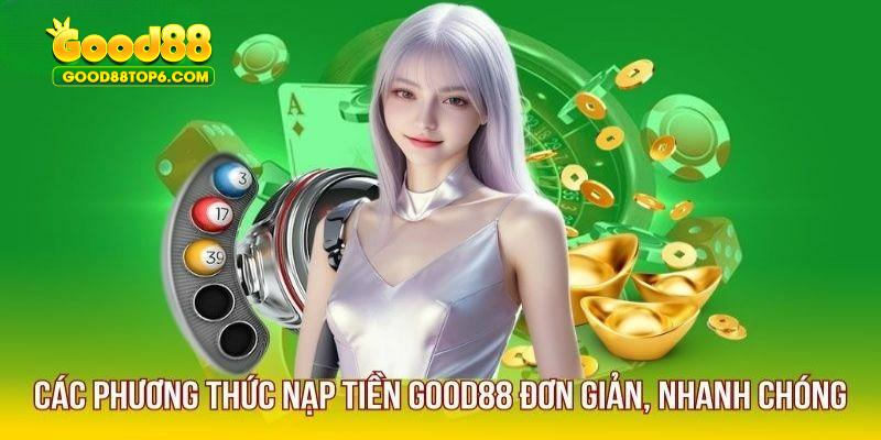 Bỏ túi các cách thức nạp tiền Good88 nhanh chóng