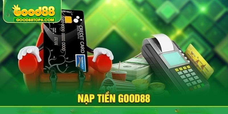 Chi tiết 03 thao tác nạp tiền Good88 mọi phương thức