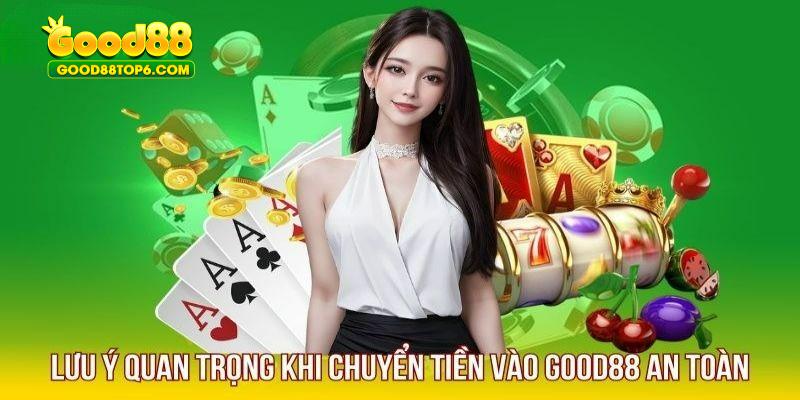 Chú ý đến những điều quan trọng để nạp tiền Good88 thành công