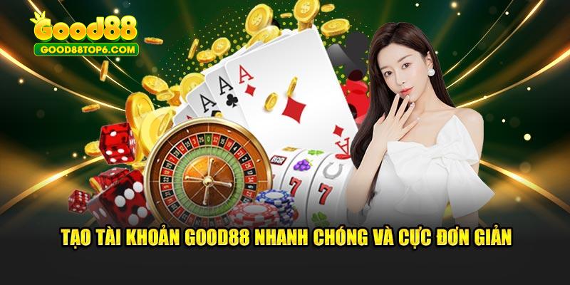 Tạo tài khoản Good88 nhanh chóng và cực đơn giản