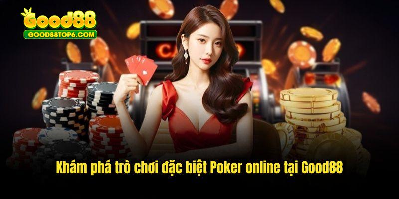 Khám phá trò chơi đặc biệt Poker online tại Good88
