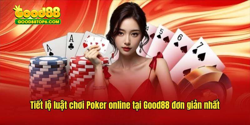 Tiết lộ luật chơi Poker online tại Good88 đơn giản nhất