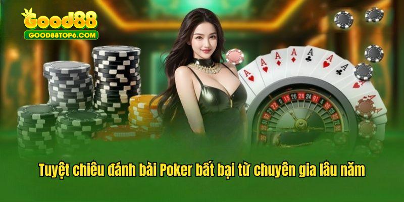 Tuyệt chiêu đánh bài Poker bất bại từ chuyên gia lâu năm