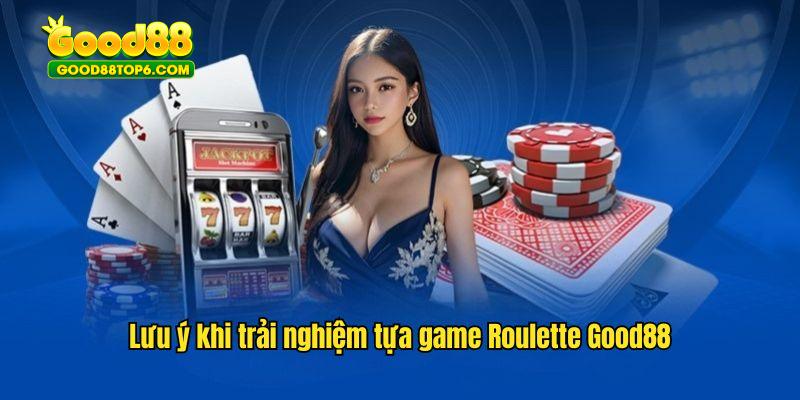 Vài lưu ý cần nhớ khi chinh chiến bàn cược Routtele Good88